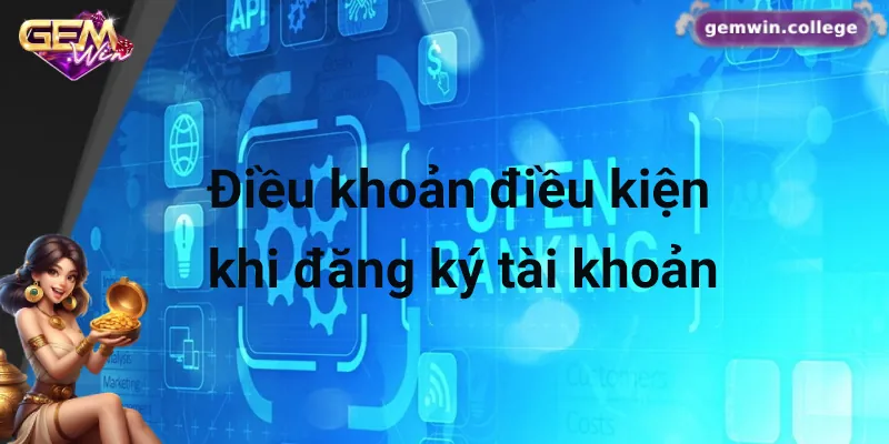 Những Quy Định Quan Trọng Trong Điều Khoản Điều Kiện Gemwin 2 Điều khoản điều kiện khi đăng ký tài khoản